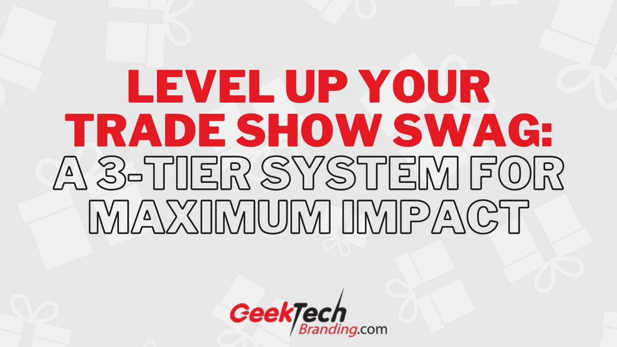 Level Up Your Trade Show Swag: A 3-Tier System for Maximum Impact